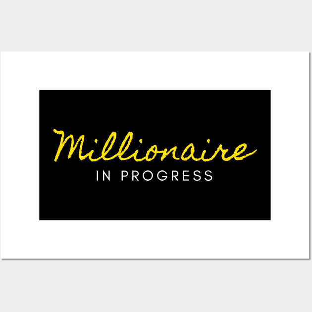 Millionaire in Progress Wall Art by Trader Shirts